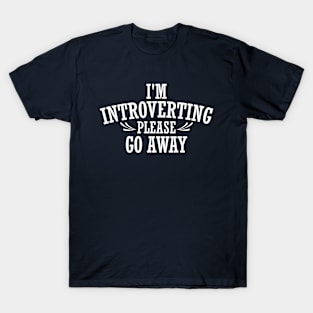 Introverting Go Away Funny Design T-Shirt